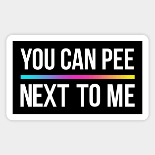 You Can Pee Next To Me Magnet